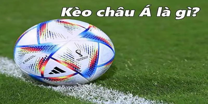 Kèo cược độ Châu Á là gì?